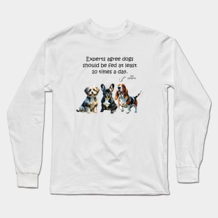 Experts agree dogs should be fed at least 10 times a day - funny watercolour doggie designs Long Sleeve T-Shirt